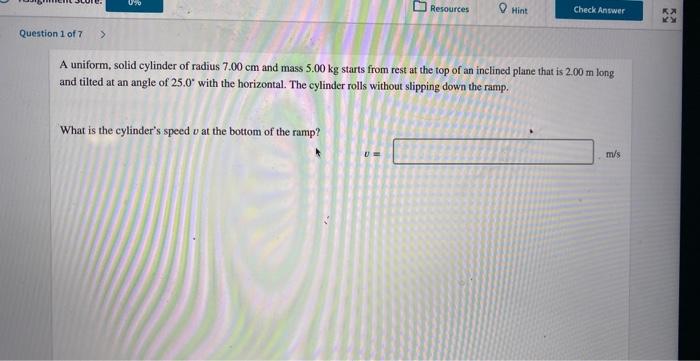 Question 1 Of 7 0 What Is The Cylinder S Speed U At The Bottom Of The Ramp 0 U Resources Hint A Uniform Solid Cyli 1