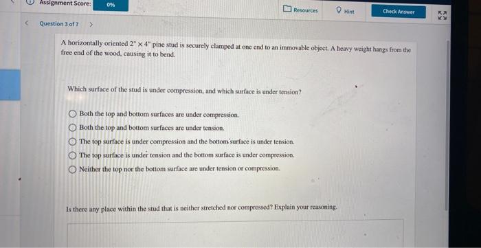 Assignment Score Question 3 Of 7 0 Resources O O O O O Which Surface Of The Stud Is Under Compression And Which S 1