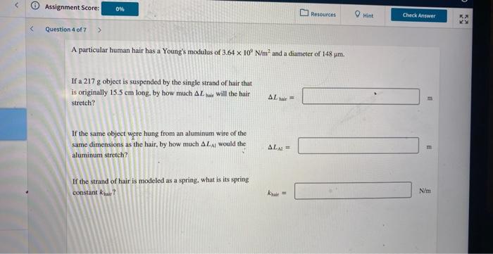 Assignment Score 0 Question 4 Of 7 A Particular Human Hair Has A Young S Modulus Of 3 64 X 10 N M And A Diamet 1