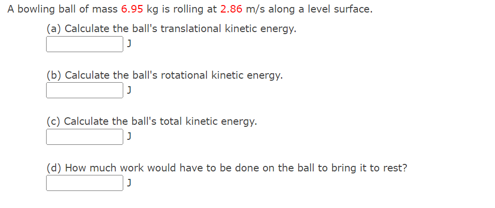 A Bowling Ball Of Mass 6 95 Kg Is Rolling At 2 86 M S Along A Level Surface A Calculate The Ball S Translational Kine 1