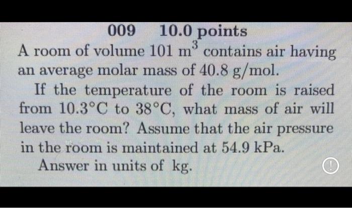 009 10 0 Points 3 A Room Of Volume 101 M Contains Air Having An Average Molar Mass Of 40 8 G Mol If The Temperature Of 1