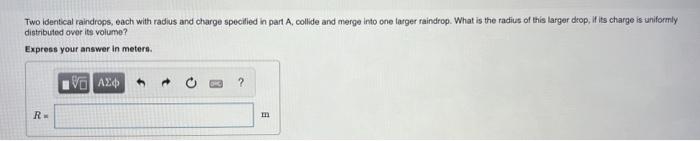 If A Spherical Raindrop Of Radius 0 650 Mm Carries A Charge Of 1 70 Pc Uniformly Distributed Over Its Volume What Is T 2