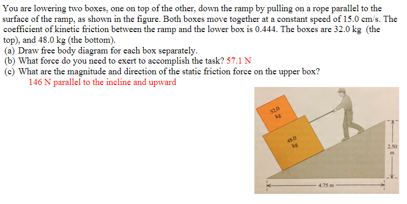 You Are Lowering Two Boxes One On Top Of The Other Down The Ramp By Pulling On A Rope Parallel To The Surface Of The R 1