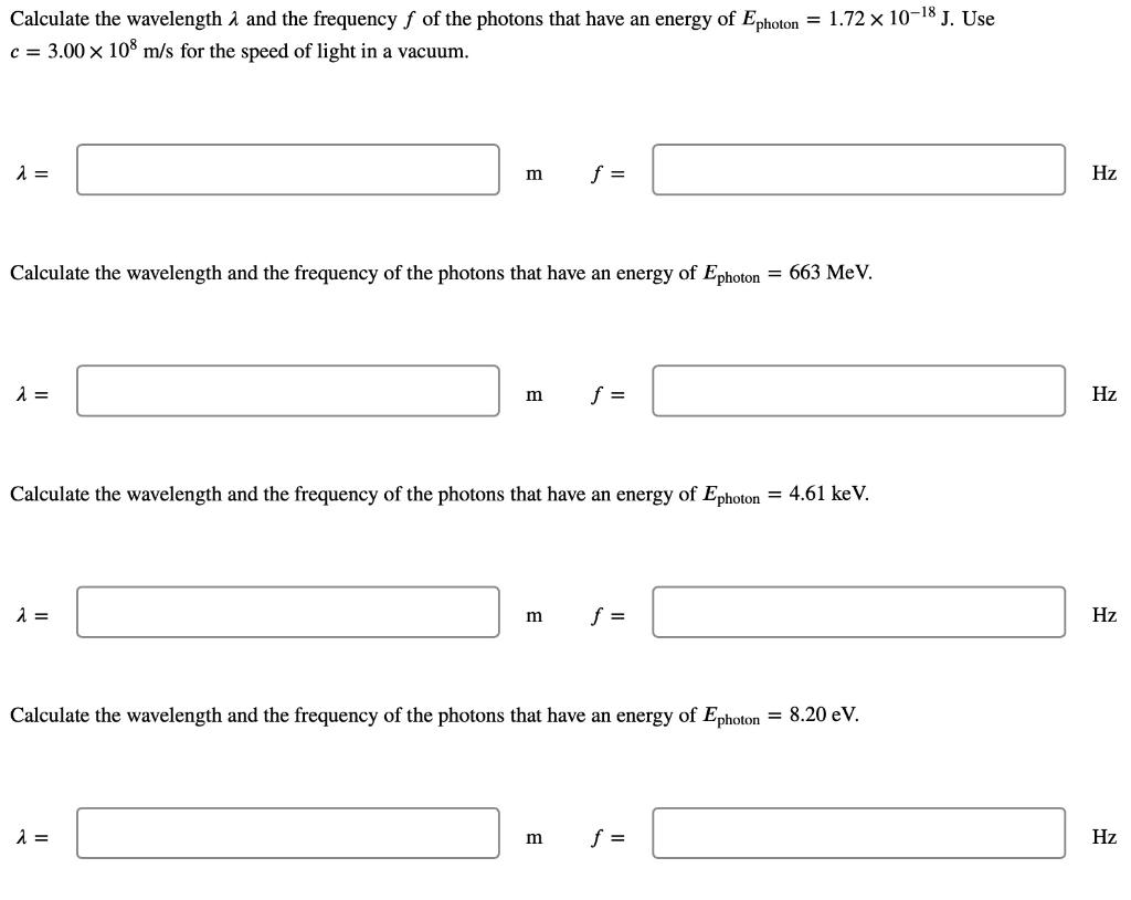 Calculate The Wavelength And The Frequency F Of The Photons That Have An Energy Of Ephoton 1 72 X 10 18 J Use C 3 0 1