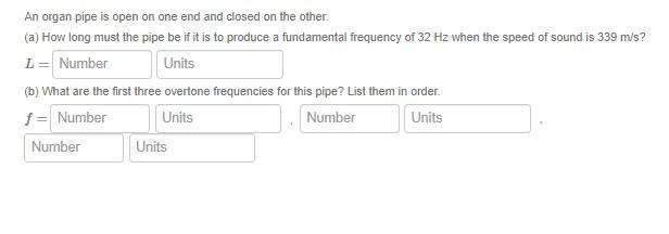 An Organ Pipe Is Open On One End And Closed On The Other A How Long Must The Pipe Be If It Is To Produce A Fundamenta 1