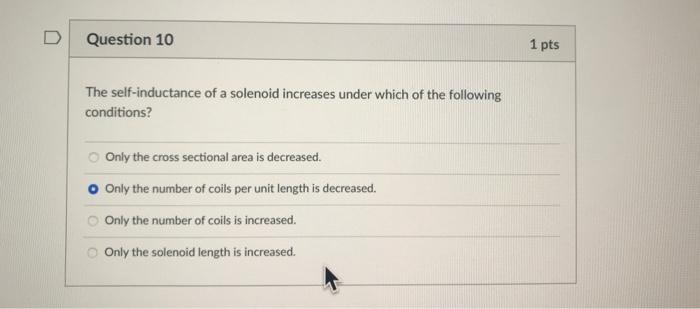 D Question 10 The Self Inductance Of A Solenoid Increases Under Which Of The Following Conditions Only The Cross Sectio 1