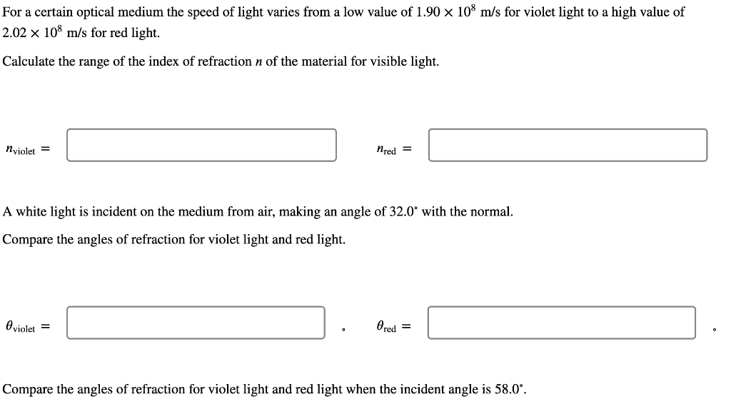 For A Certain Optical Medium The Speed Of Light Varies From A Low Value Of 1 90 X 108 M S For Violet Light To A High Val 1