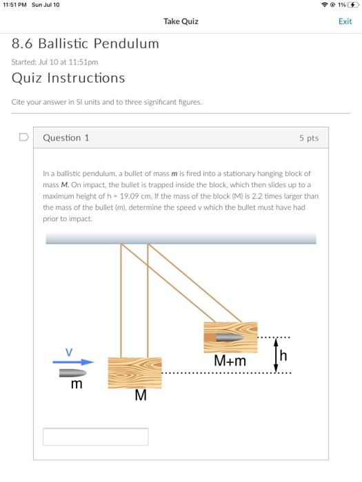 11 51 Pm Sun Jul 10 8 6 Ballistic Pendulum Started Jul 10 At 11 51pm Quiz Instructions Cite Your Answer In Sl Units And 1