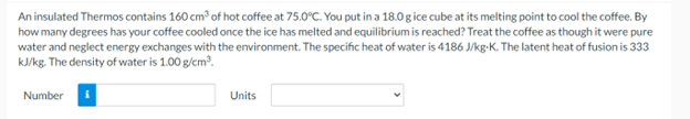 An Insulated Thermos Contains 160 Cm Of Hot Coffee At 75 0 C You Put In A 18 0 G Ice Cube At Its Melting Point To Cool 1