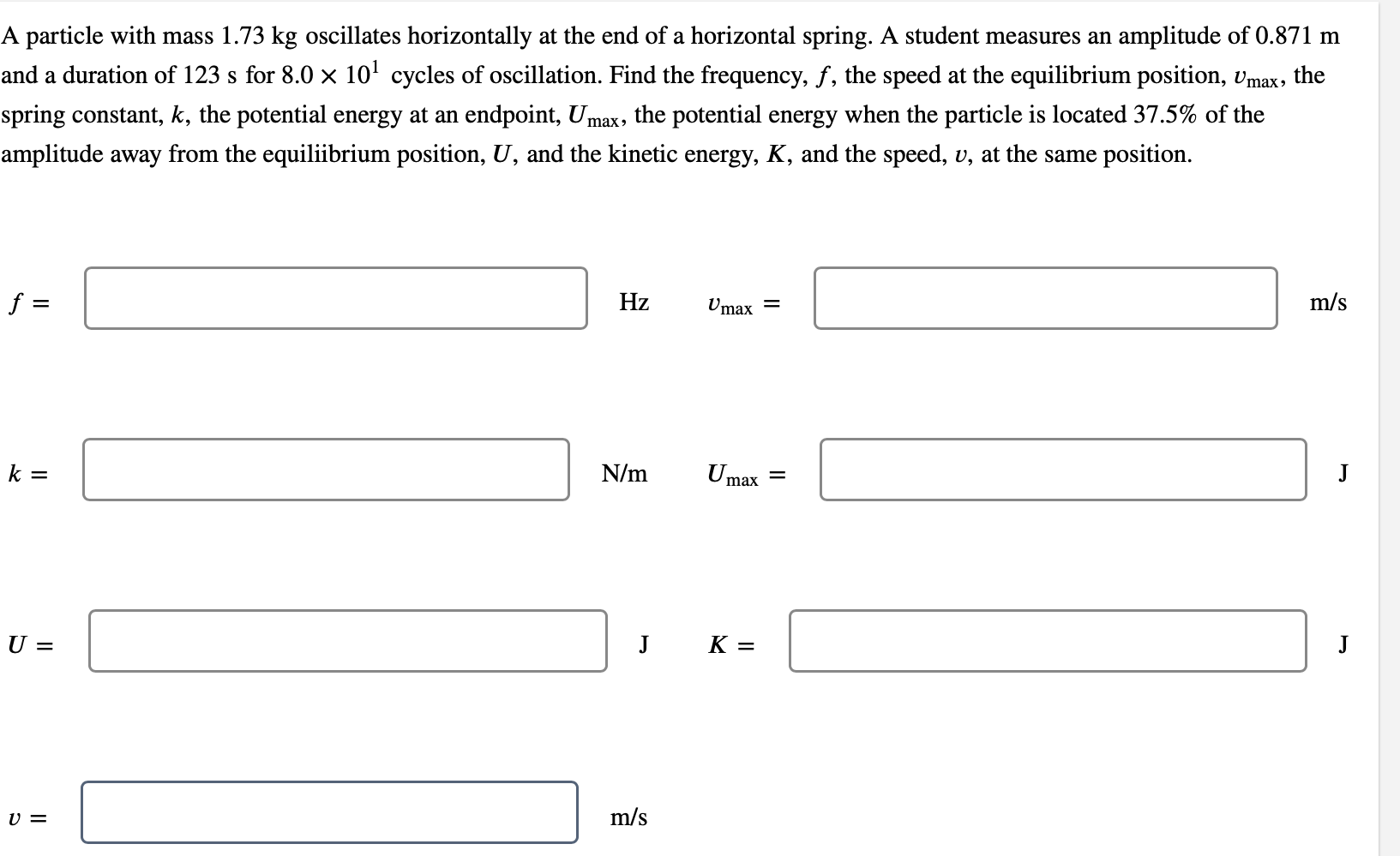 A Particle With Mass 1 73 Kg Oscillates Horizontally At The End Of A Horizontal Spring A Student Measures An Amplitude 1