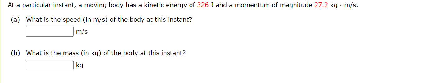 At A Particular Instant A Moving Body Has A Kinetic Energy Of 326 J And A Momentum Of Magnitude 27 2 Kg M S A What 1