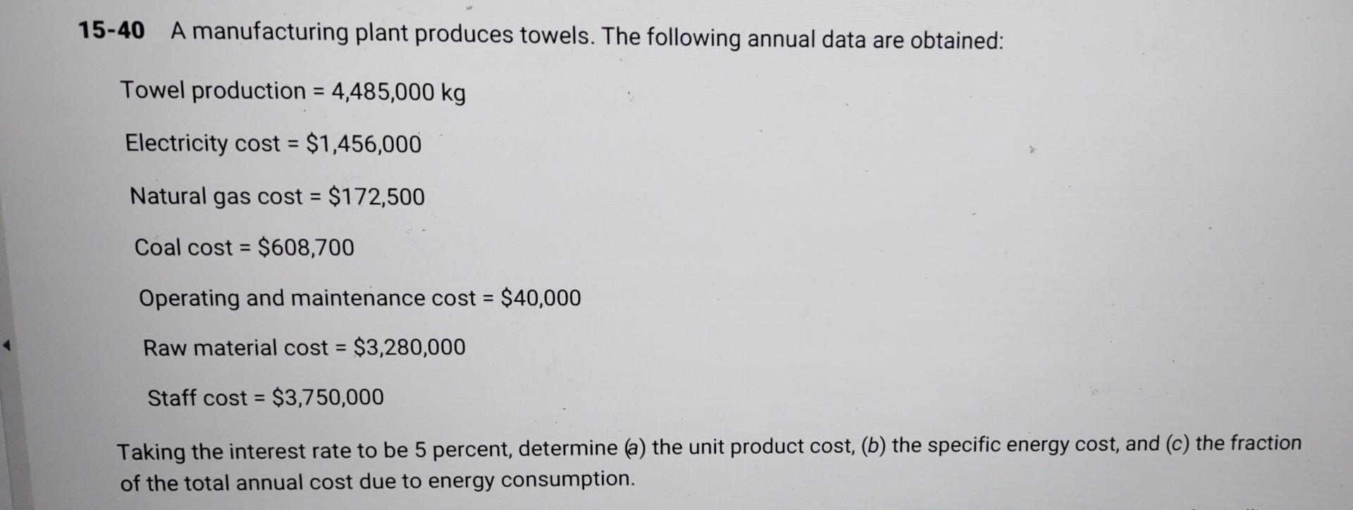 15 40 A Manufacturing Plant Produces Towels The Following Annual Data Are Obtained Towel Production 4 485 000 Kg E 1