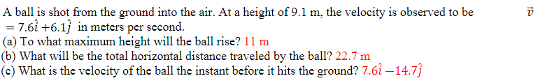 A Ball Is Shot From The Ground Into The Air At A Height Of 9 1 M The Velocity Is Observed To Be 7 61 6 1j In Meters 1