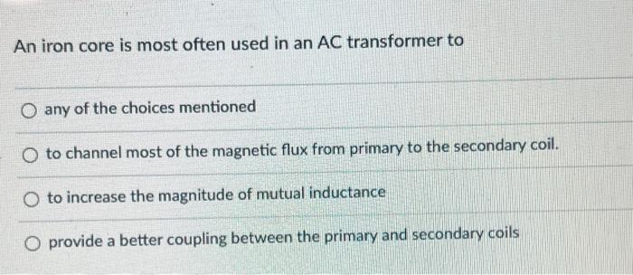 For An Ac Transformer Higher Is The Secondary Leakage O Higher Is The Secondary Induced E M F O Higher Is The Primary I 2