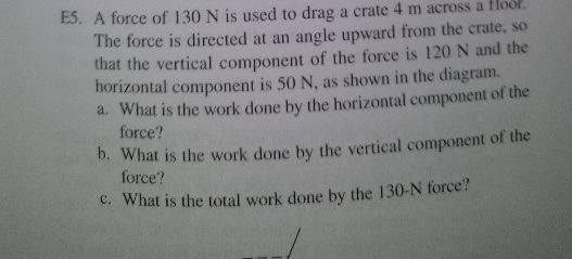 Es A Force Of 130 N Is Used To Drag A Crate 4 M Across A Floor The Force Is Directed At An Angle Upward From The Crate 1
