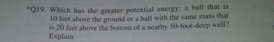 Q19 Which Has The Greater Potential Energy A Ball That Is 10 Feet Above The Ground Or A Ball With The Same Mass That 1