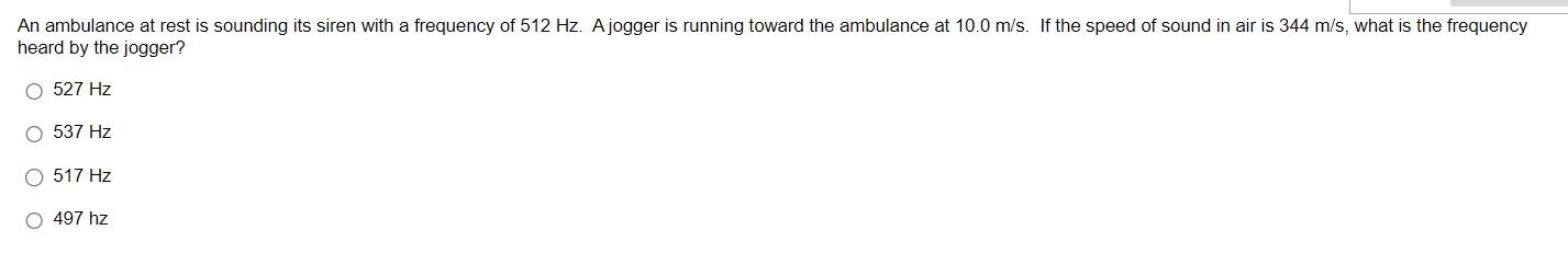 An Ambulance At Rest Is Sounding Its Siren With A Frequency Of 512 Hz A Jogger Is Running Toward The Ambulance At 10 0 1