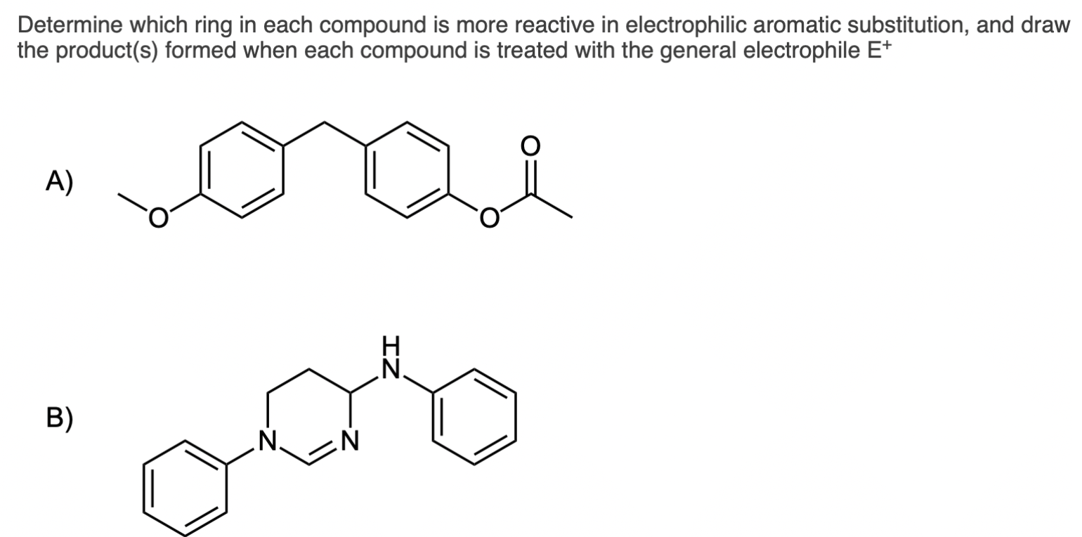 Determine Which Ring In Each Compound Is More Reactive In Electrophilic Aromatic Substitution And Draw The Product S F 1