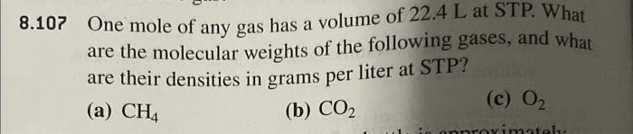 8 107 One Mole Of Any Gas Has A Volume Of 22 4 L At Stp What Are The Molecular Weights Of The Following Gases And What 1