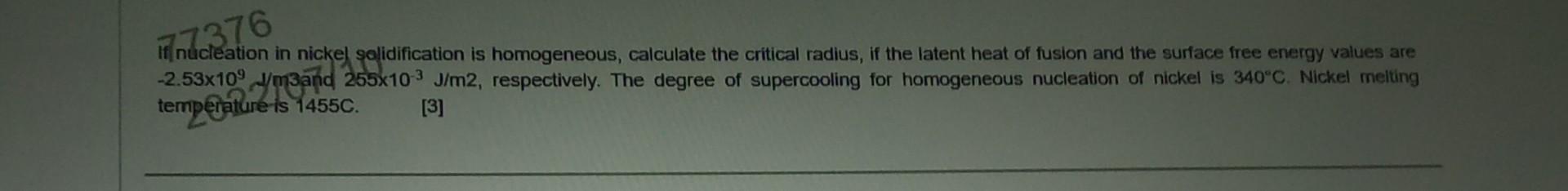 77376 If Nucleation In Nickel Solidification Is Homogeneous Calculate The Critical Radius If The Latent Heat Of Fusion 1