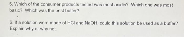 5 Which Of The Consumer Products Tested Was Most Acidic Which One Was Most Basic Which Was The Best Buffer 6 If A S 1