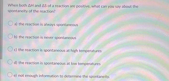 When Both Ah And As Of A Reaction Are Positive What Can You Say About The Spontaneity Of The Reaction A The Reaction 1
