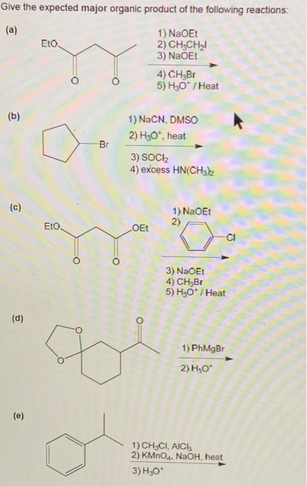 Give The Expected Major Organic Product Of The Following Reactions A B C D E Eto Eto O O Br X 1 Naoet 2 Ch 1