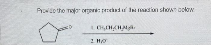Provide The Major Organic Product Of The Reaction Shown Below 0 1 Ch Ch Ch Mgbr 2 H 0 1