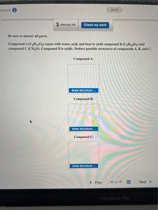 Nment I 3 Attempts Left Check My Work Be Sure To Answer All Parts Compound A C6h 2o2 Reacts With Water Acid And Hea 1