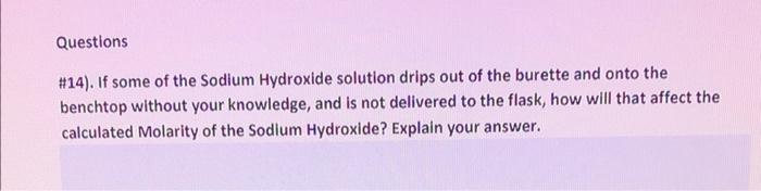 Questions 14 If Some Of The Sodium Hydroxide Solution Drips Out Of The Burette And Onto The Benchtop Without Your Kn 2
