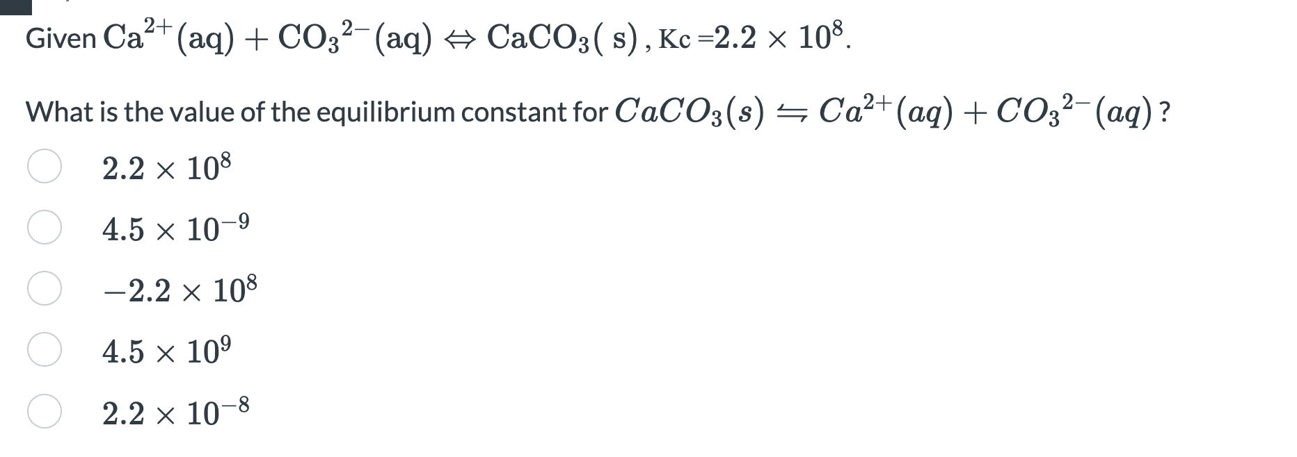 Given Ca Aq Co32 Aq Caco3 S Kc 2 2 108 What Is The Value Of The Equilibrium Constant For Caco3 S Ca 1