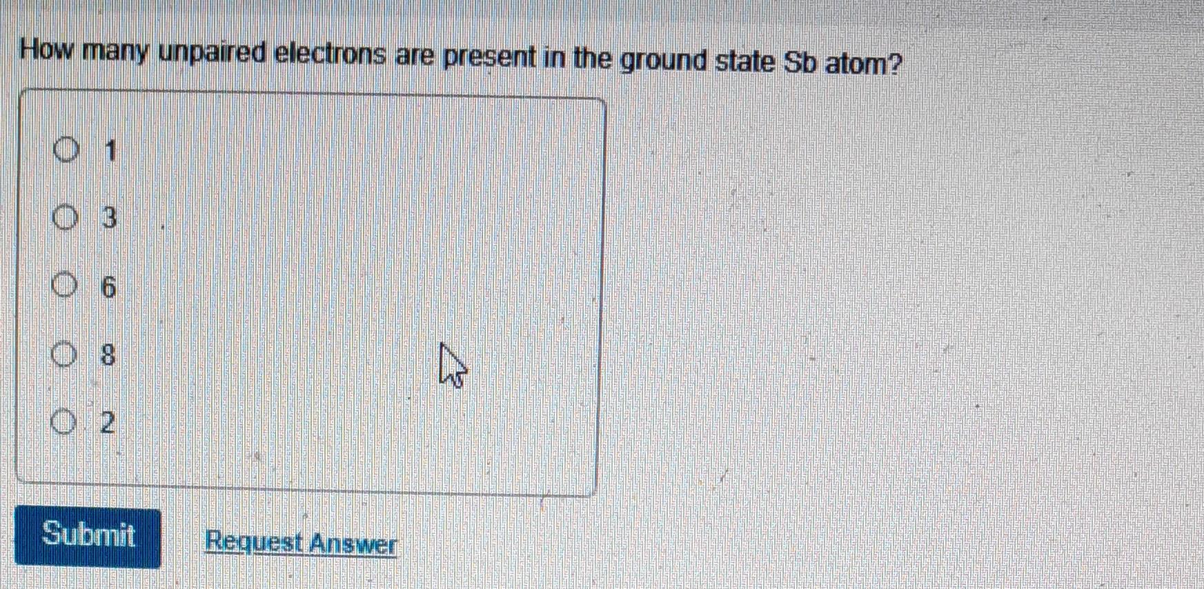 How Many Unpaired Electrons Are Present In The Ground State Sb Atom O 1 03 06 08 Submit Request Answer E 1