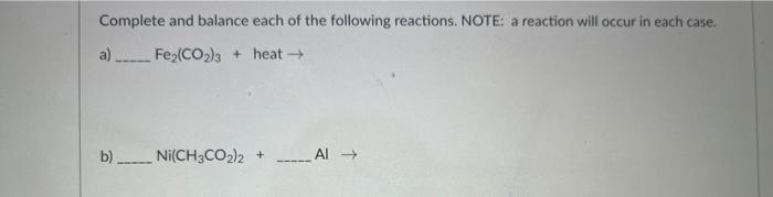Complete And Balance Each Of The Following Reactions Note A Reaction Will Occur In Each Case A Fe Co 3 Heat B 1