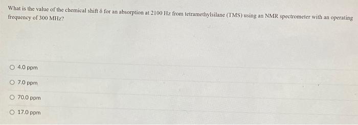 What Is The Value Of The Chemical Shift For An Absorption At 2100 Hz From Tetramethylsilane Tms Using An Nmr Spectro 1