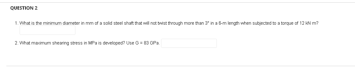 Question 2 1 What Is The Minimum Diameter In Mm Of A Solid Steel Shaft That Will Not Twist Through More Than 3 In A 6 1