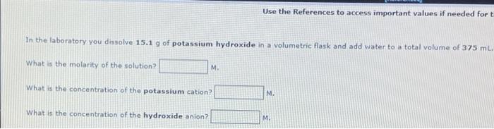 In The Laboratory You Dissolve 15 1 G Of Potassium Hydroxide In A Volumetric Flask And Add Water To A Total Volume Of 37 1