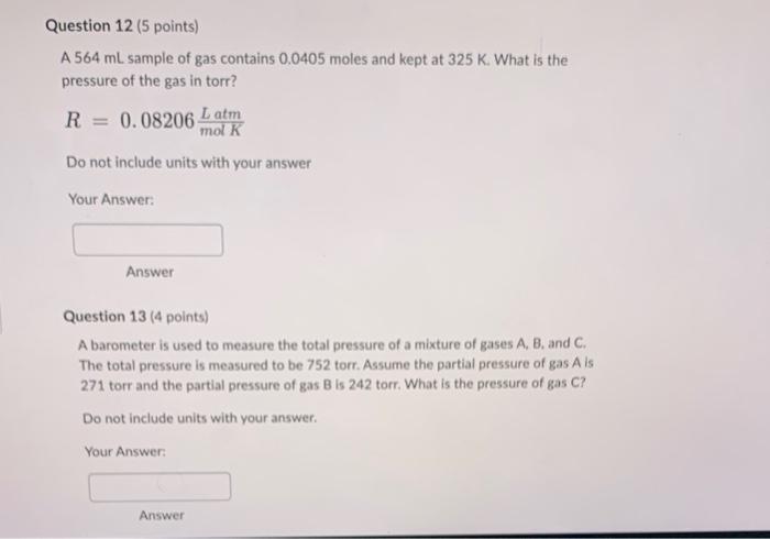 Question 12 5 Points A 564 Ml Sample Of Gas Contains 0 0405 Moles And Kept At 325 K What Is The Pressure Of The Gas I 1
