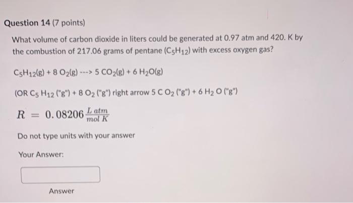 Question 14 7 Points What Volume Of Carbon Dioxide In Liters Could Be Generated At 0 97 Atm And 420 K By The Combusti 1