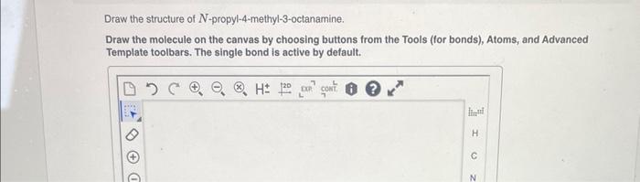 Draw The Structure Of N Propyl 4 Methyl 3 Octanamine Draw The Molecule On The Canvas By Choosing Buttons From The Tools 1