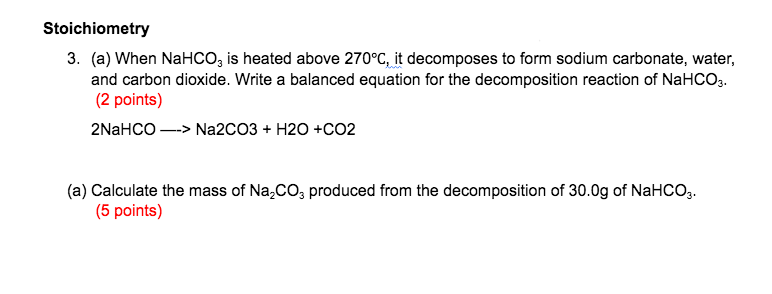 Stoichiometry 3 A When Nahco3 Is Heated Above 270 C It Decomposes To Form Sodium Carbonate Water And Carbon Dioxid 1