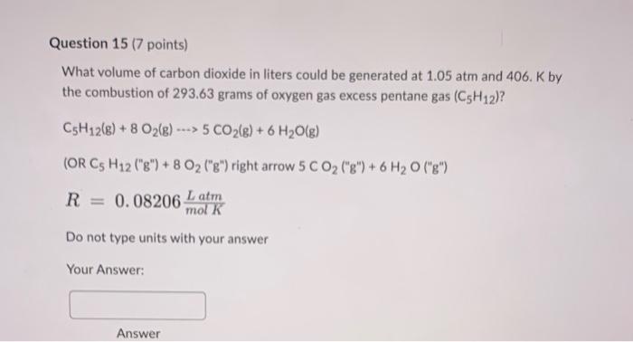 Question 15 7 Points What Volume Of Carbon Dioxide In Liters Could Be Generated At 1 05 Atm And 406 K By The Combusti 1