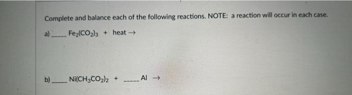 Complete And Balance Each Of The Following Reactions Note A Reaction Will Occur In Each Case Fe Co 3 Heat B Ni 1