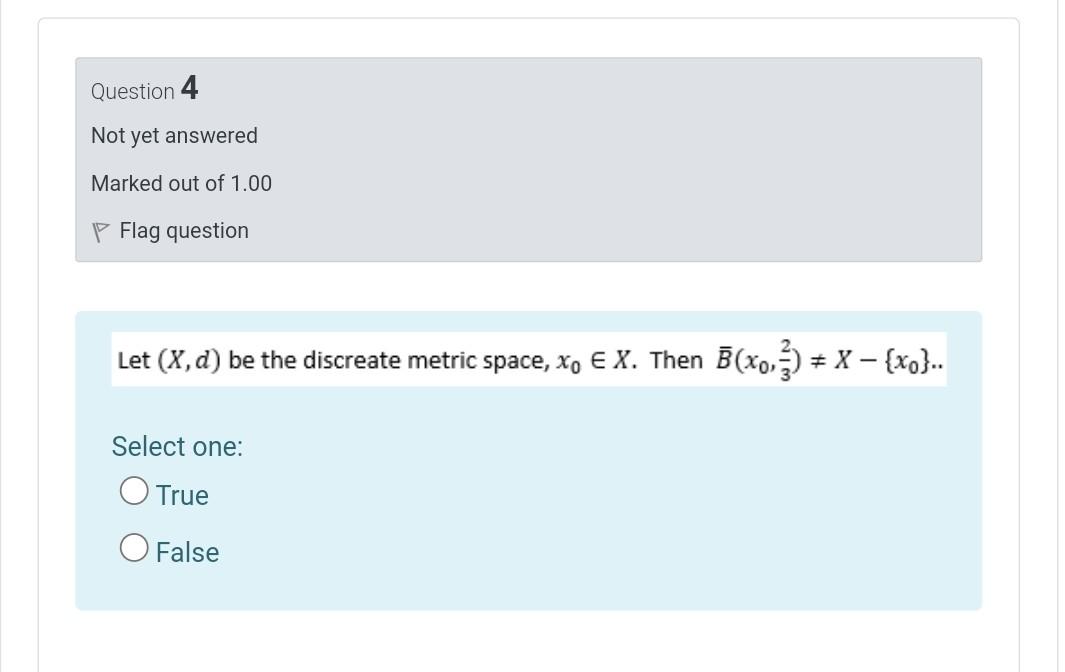 Question 4 Not Yet Answered Marked Out Of 1 00 P Flag Question Let X D Be The Discreate Metric Space Xo E X Then B X 1