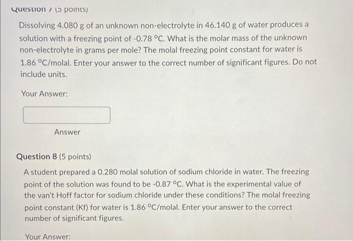 Question 5 Points Dissolving 4 080 G Of An Unknown Non Electrolyte In 46 140 G Of Water Produces A Solution With A F 1