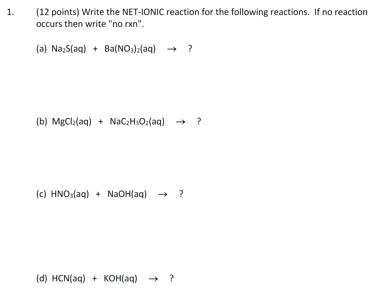 1 12 Points Write The Net Ionic Reaction For The Following Reactions If No Reaction Occurs Then Write No Rxn A 1