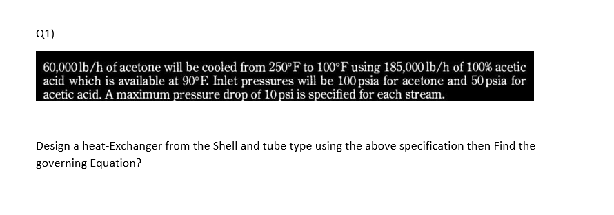 Q1 60 000 Lb H Of Acetone Will Be Cooled From 250 F To 100 F Using 185 000 Lb H Of 100 Acetic Acid Which Is Available 1