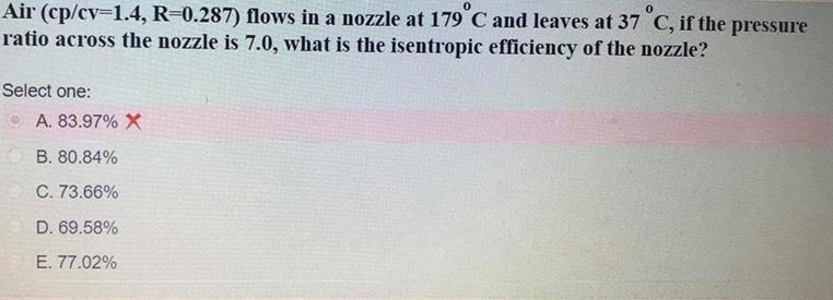 O Air Cp Cv 1 4 R 0 287 Flows In A Nozzle At 179 C And Leaves At 37 C If The Pressure Ratio Across The Nozzle Is 7 0 1