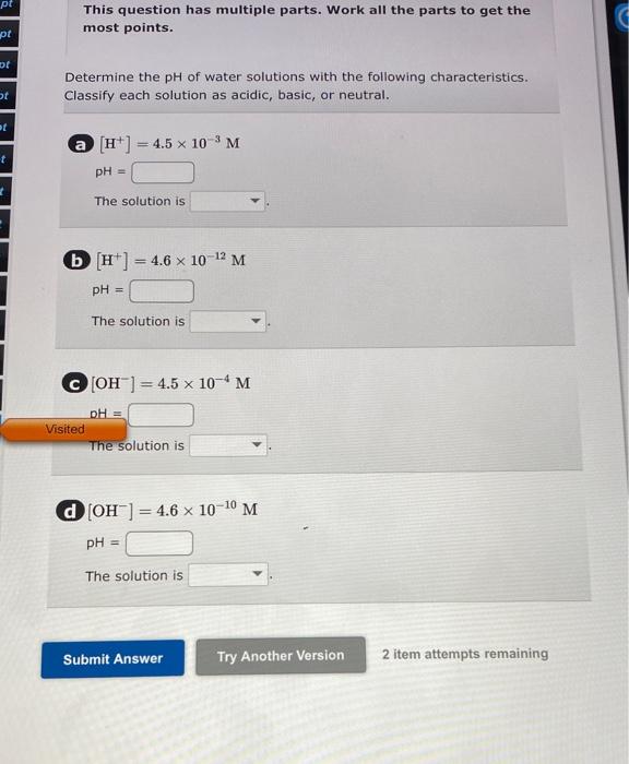 Pt Pt Of Ot T T This Question Has Multiple Parts Work All The Parts To Get The Most Points Determine The Ph Of Water S 1