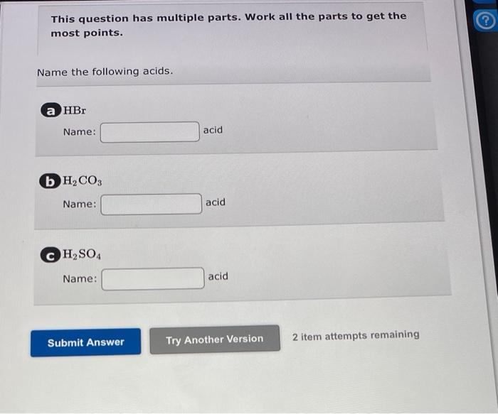 This Question Has Multiple Parts Work All The Parts To Get The Most Points Name The Following Acids A Hbr Name B H C 1