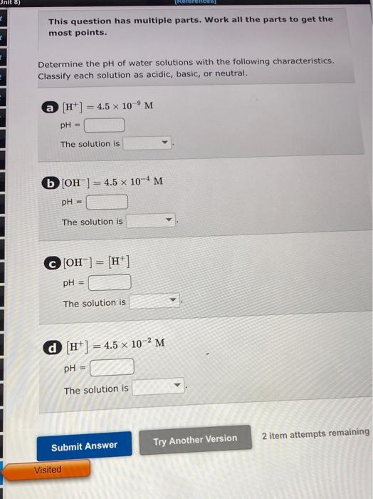 Unit 8 This Question Has Multiple Parts Work All The Parts To Get The Most Points Determine The Ph Of Water Solutions 1